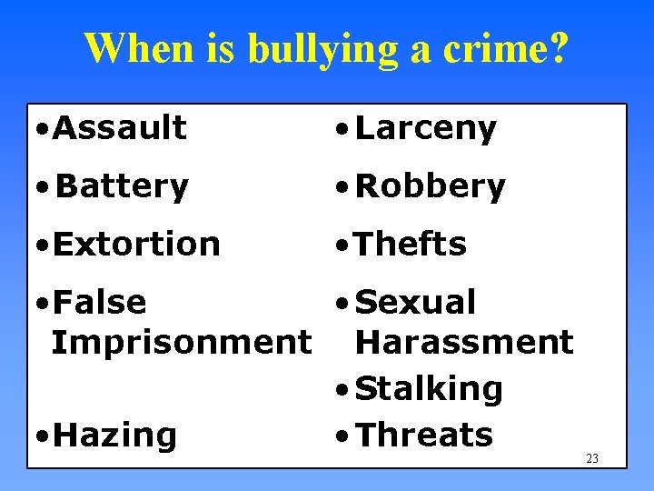 When is bullying a crime? • Assault • Larceny • Battery • Robbery •