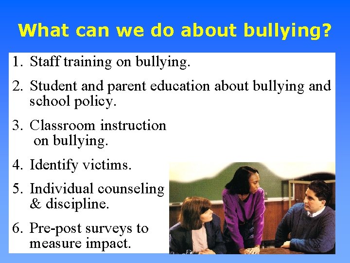 What can we do about bullying? 1. Staff training on bullying. 2. Student and