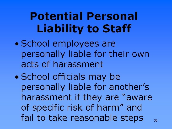 Potential Personal Liability to Staff • School employees are personally liable for their own