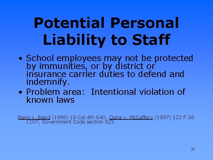 Potential Personal Liability to Staff • School employees may not be protected by immunities,