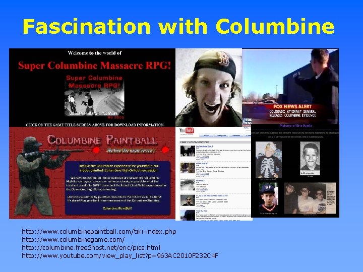 Fascination with Columbine http: //www. columbinepaintball. com/tiki-index. php http: //www. columbinegame. com/ http: //columbine.