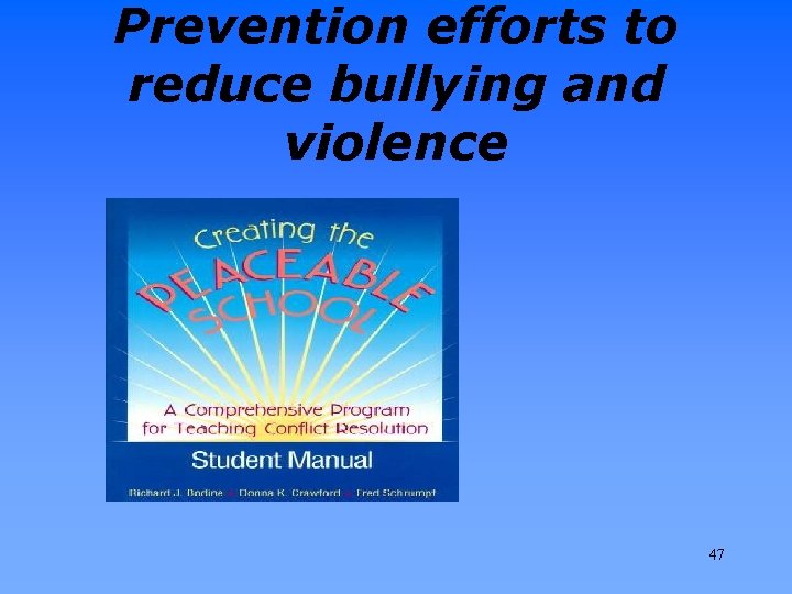 Prevention efforts to reduce bullying and violence 47 