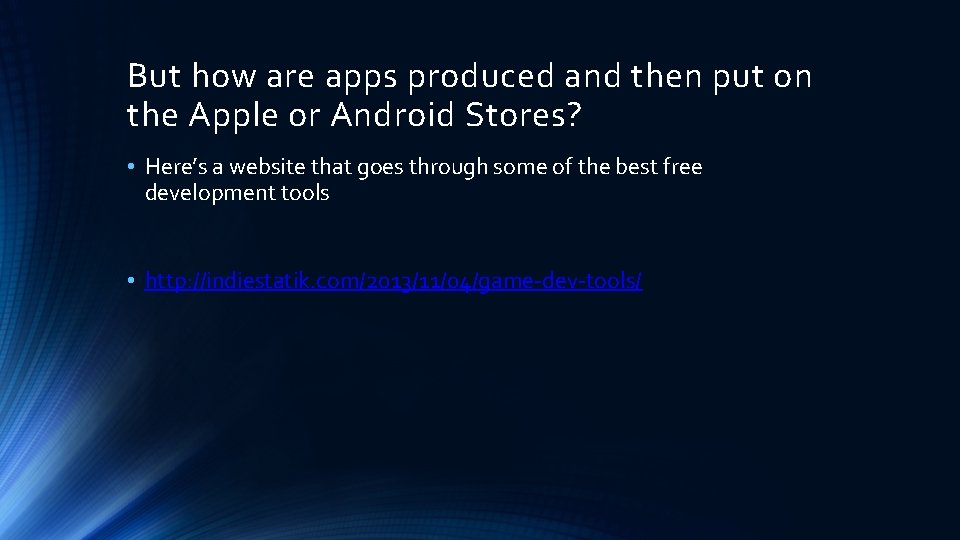 But how are apps produced and then put on the Apple or Android Stores?