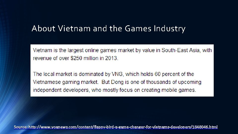 About Vietnam and the Games Industry Source: http: //www. voanews. com/content/flappy-bird-a-game-changer-for-vietnams-developers/1848046. html 