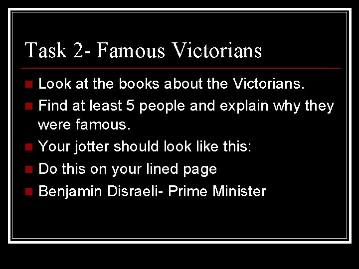 Task 2 - Famous Victorians Look at the books about the Victorians. n Find