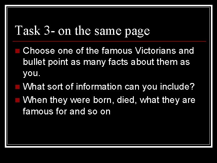 Task 3 - on the same page Choose one of the famous Victorians and