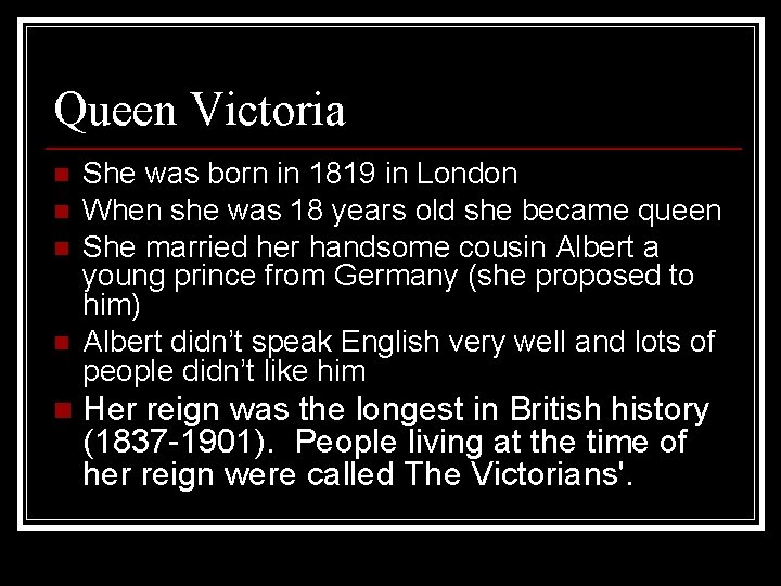 Queen Victoria n n n She was born in 1819 in London When she