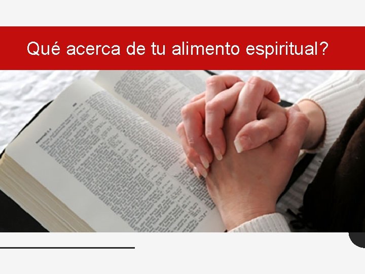 Qué acerca de tu alimento espiritual? 