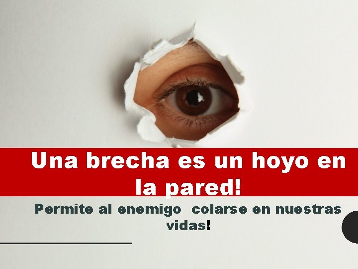 Una brecha es un hoyo en la pared! Permite al enemigo colarse en nuestras