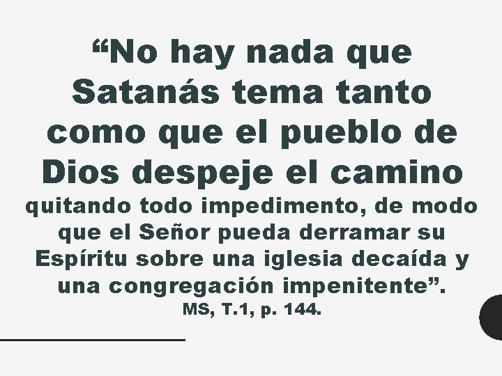 “No hay nada que Satanás tema tanto como que el pueblo de Dios despeje