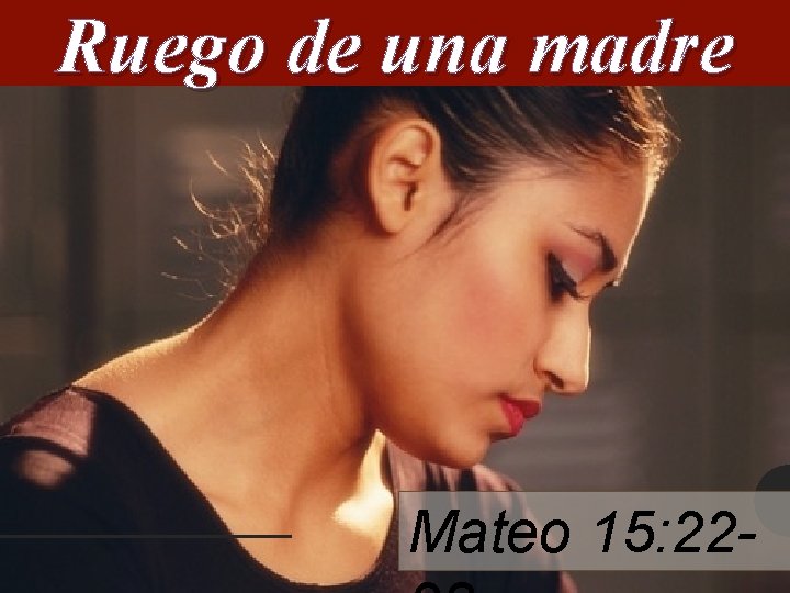 Ruego de una madre Mateo 15: 22 - 