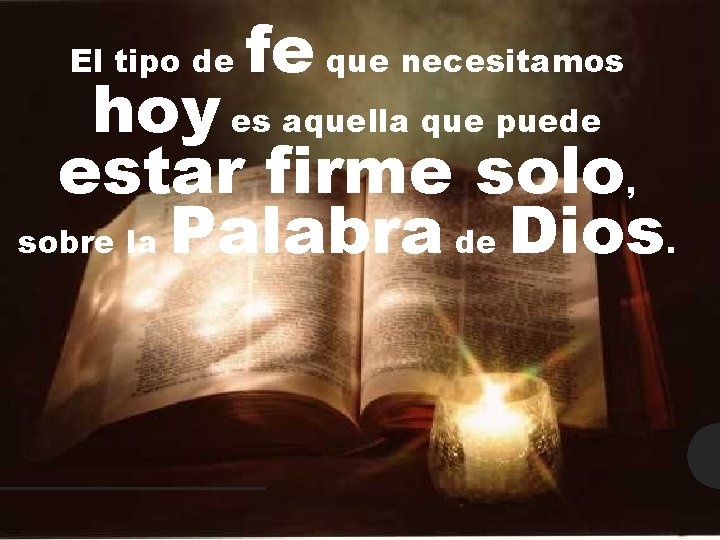 El tipo de fe que necesitamos hoy es aquella que puede estar firme solo,