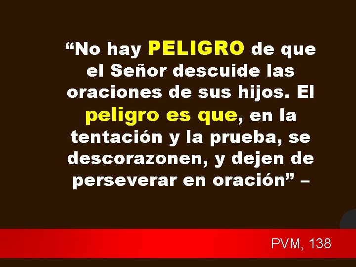 “No hay PELIGRO de que el Señor descuide las oraciones de sus hijos. El