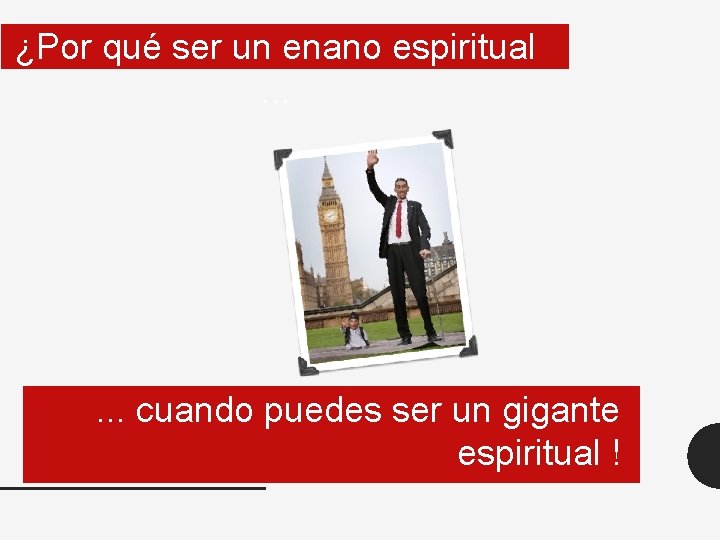 ¿Por qué ser un enano espiritual. . . cuando puedes ser un gigante espiritual
