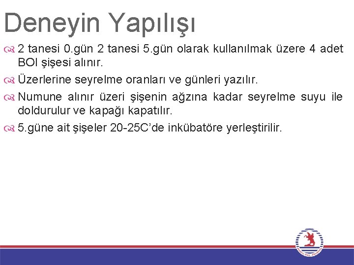 Deneyin Yapılışı 2 tanesi 0. gün 2 tanesi 5. gün olarak kullanılmak üzere 4