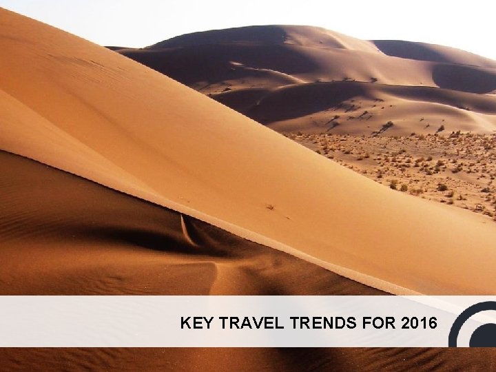 KEY TRAVEL TRENDS FOR 2016 6 