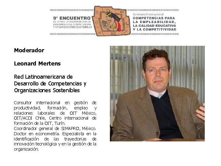 Moderador Leonard Mertens Red Latinoamericana de Desarrollo de Competencias y Organizaciones Sostenibles Consultor internacional