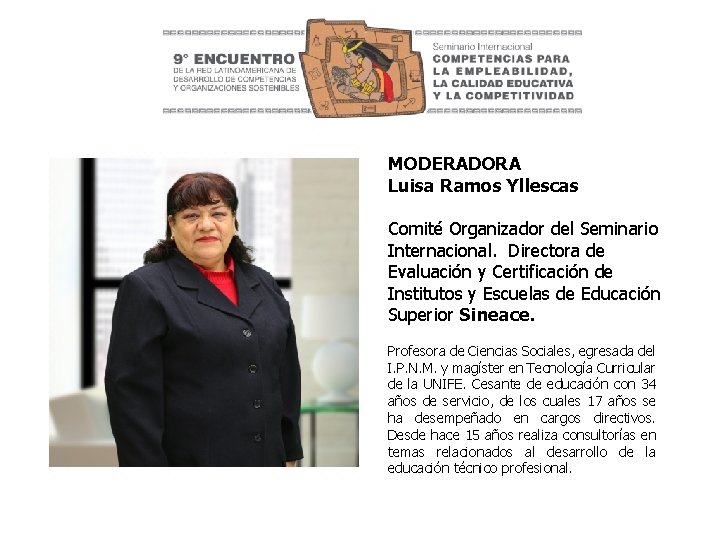 MODERADORA Luisa Ramos Yllescas Comité Organizador del Seminario Internacional. Directora de Evaluación y Certificación