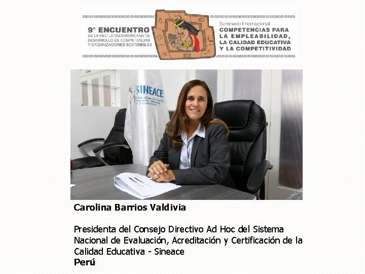 Carolina Barrios Valdivia Presidenta del Consejo Directivo Ad Hoc del Sistema Nacional de Evaluación,