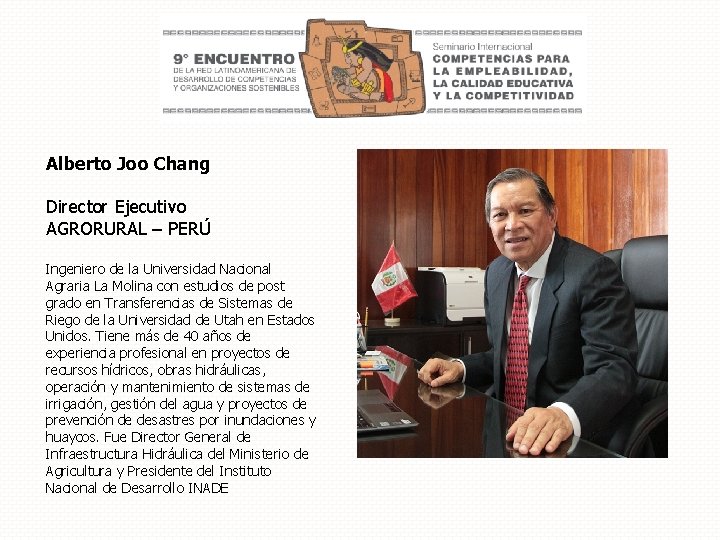 Alberto Joo Chang Director Ejecutivo AGRORURAL – PERÚ Ingeniero de la Universidad Nacional Agraria