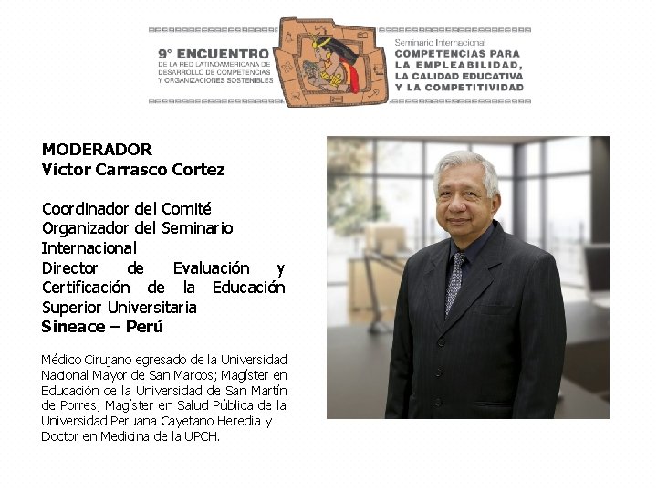 MODERADOR Víctor Carrasco Cortez Coordinador del Comité Organizador del Seminario Internacional Director de Evaluación