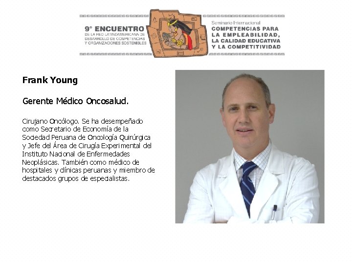 Frank Young Gerente Médico Oncosalud. Cirujano Oncólogo. Se ha desempeñado como Secretario de Economía