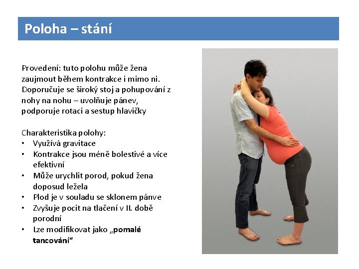 Poloha – stání Provedení: tuto polohu může žena zaujmout během kontrakce i mimo ni.
