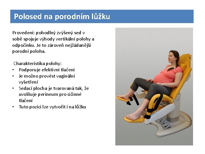 Polosed na porodním lůžku Provedení: pohodlný zvýšený sed v sobě spojuje výhody vertikální polohy
