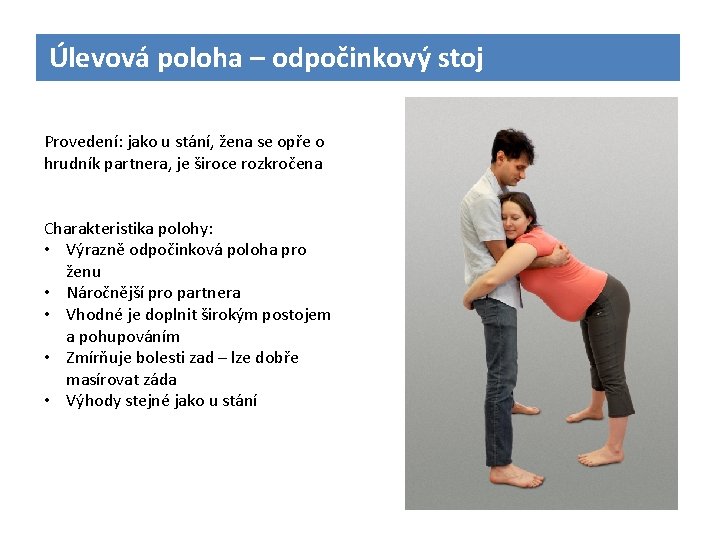 Úlevová poloha – odpočinkový stoj Provedení: jako u stání, žena se opře o hrudník