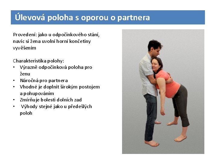 Úlevová poloha s oporou o partnera Provedení: jako u odpočinkového stání, navíc si žena