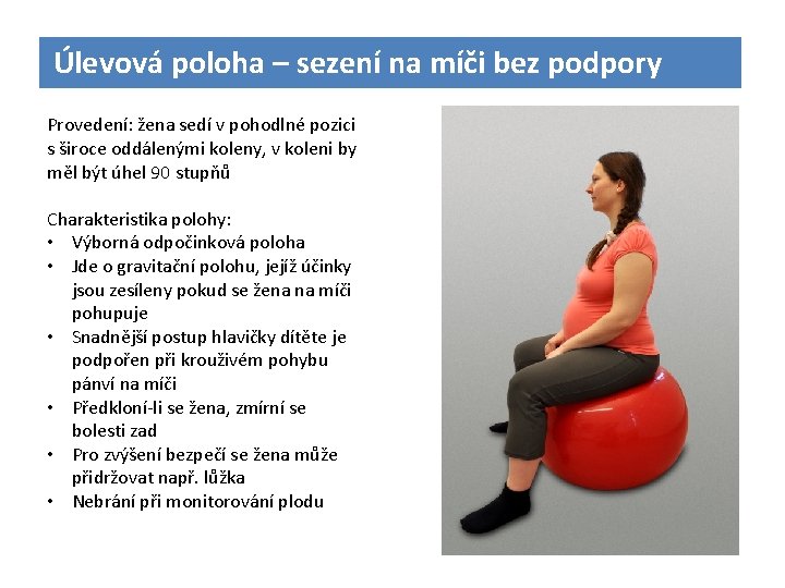 Úlevová poloha – sezení na míči bez podpory Provedení: žena sedí v pohodlné pozici