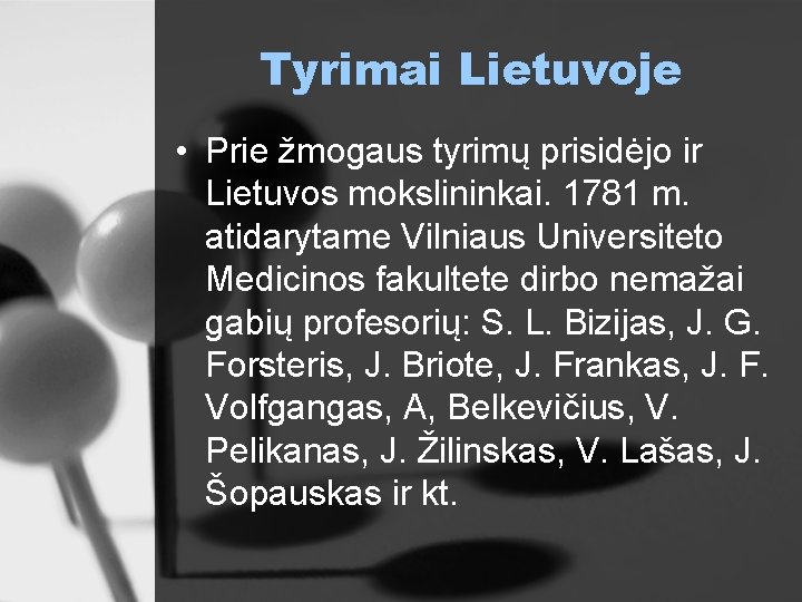 Tyrimai Lietuvoje • Prie žmogaus tyrimų prisidėjo ir Lietuvos mokslininkai. 1781 m. atidarytame Vilniaus