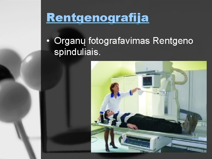 Rentgenografija • Organų fotografavimas Rentgeno spinduliais. 