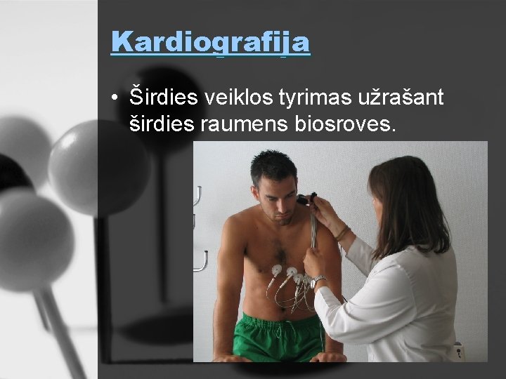 Kardiografija • Širdies veiklos tyrimas užrašant širdies raumens biosroves. 