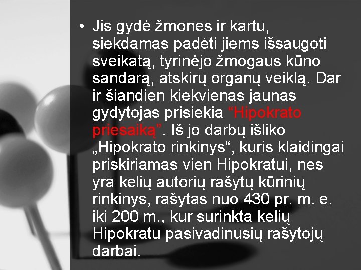  • Jis gydė žmones ir kartu, siekdamas padėti jiems išsaugoti sveikatą, tyrinėjo žmogaus