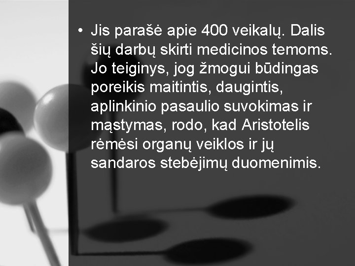  • Jis parašė apie 400 veikalų. Dalis šių darbų skirti medicinos temoms. Jo