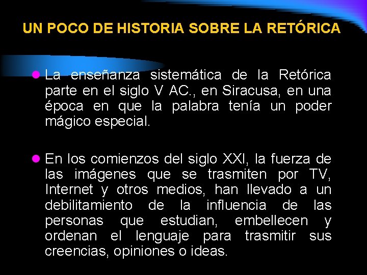 UN POCO DE HISTORIA SOBRE LA RETÓRICA l La enseñanza sistemática de la Retórica UN POCO DE HISTORIA SOBRE LA RETÓRICA l La enseñanza sistemática de la Retórica