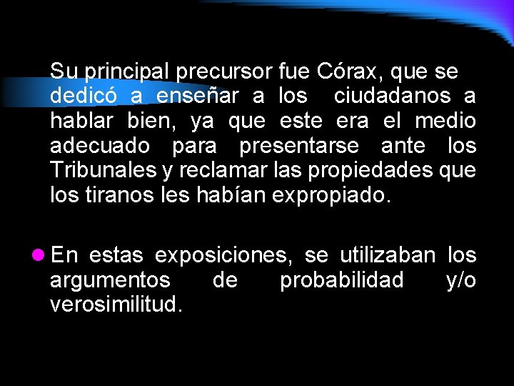 Su principal precursor fue Córax, que se dedicó a enseñar a los ciudadanos a