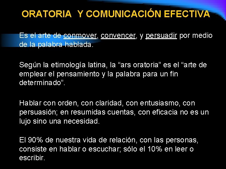 ORATORIA Y COMUNICACIÓN EFECTIVA Es el arte de conmover, convencer, y persuadir por medio