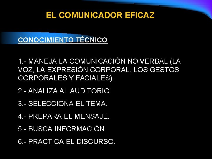 EL COMUNICADOR EFICAZ CONOCIMIENTO TÉCNICO 1. - MANEJA LA COMUNICACIÓN NO VERBAL (LA VOZ,