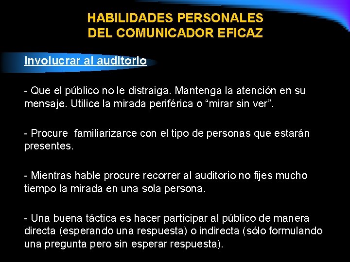 HABILIDADES PERSONALES DEL COMUNICADOR EFICAZ Involucrar al auditorio - Que el público no le