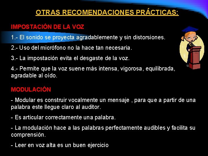 OTRAS RECOMENDACIONES PRÁCTICAS: IMPOSTACIÓN DE LA VOZ 1. - El sonido se proyecta agradablemente