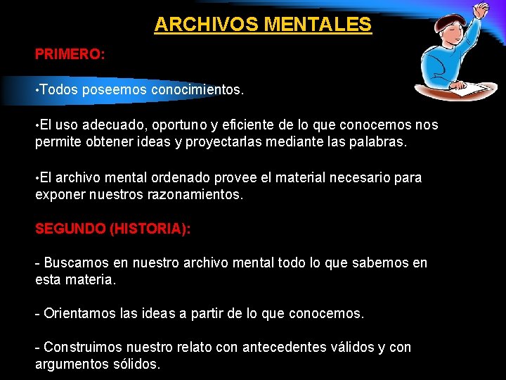 ARCHIVOS MENTALES PRIMERO: • Todos poseemos conocimientos. • El uso adecuado, oportuno y eficiente