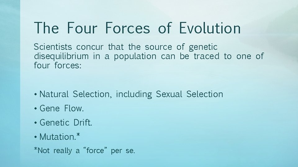 The Four Forces of Evolution Scientists concur that the source of genetic disequilibrium in