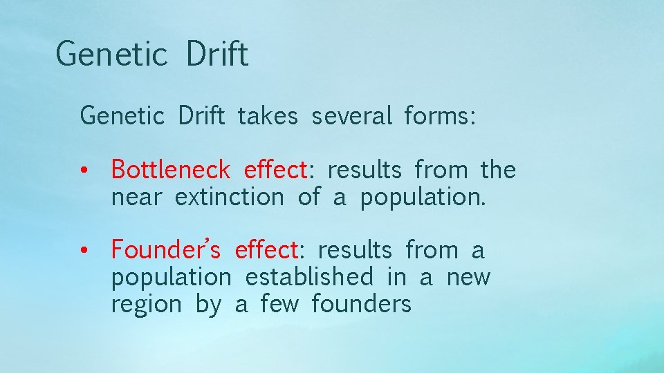 Genetic Drift takes several forms: • Bottleneck effect: results from the near extinction of