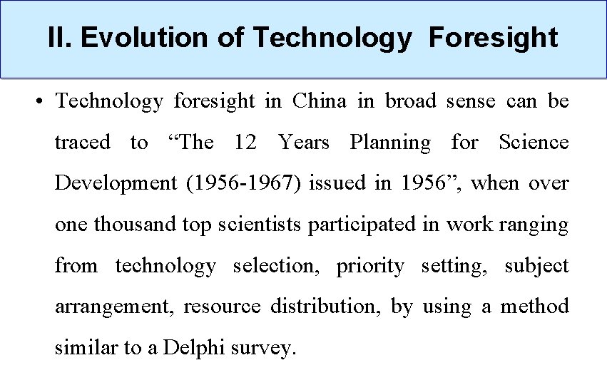 II. Evolution of Technology Foresight • Technology foresight in China in broad sense can