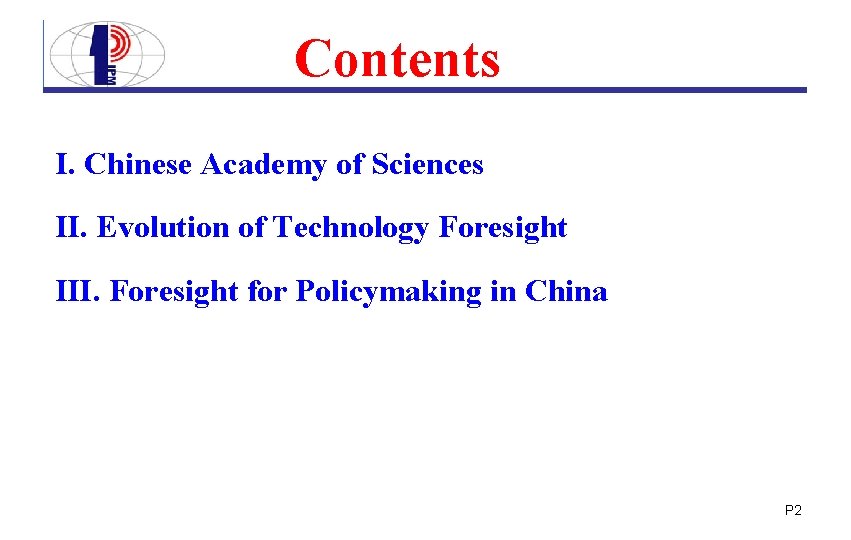 Contents I. Chinese Academy of Sciences II. Evolution of Technology Foresight III. Foresight for