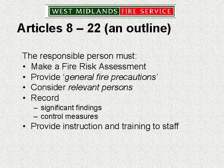 Articles 8 – 22 (an outline) The responsible person must: • Make a Fire