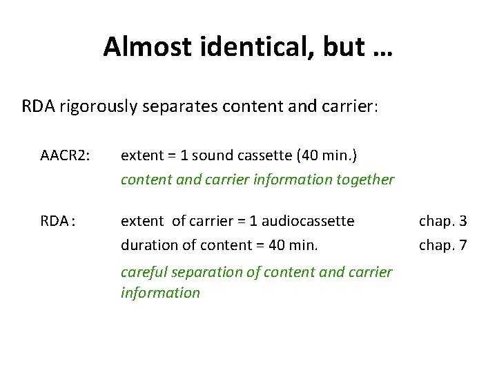Almost identical, but … RDA rigorously separates content and carrier: AACR 2: RDA :