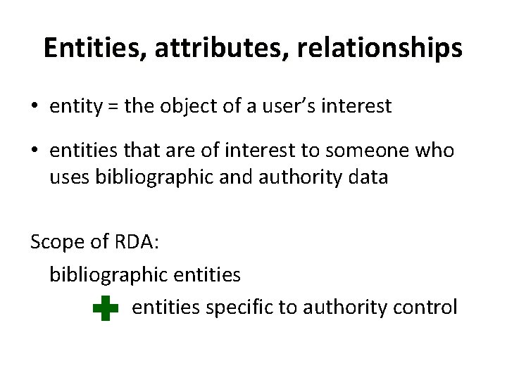 Entities, attributes, relationships • entity = the object of a user’s interest • entities